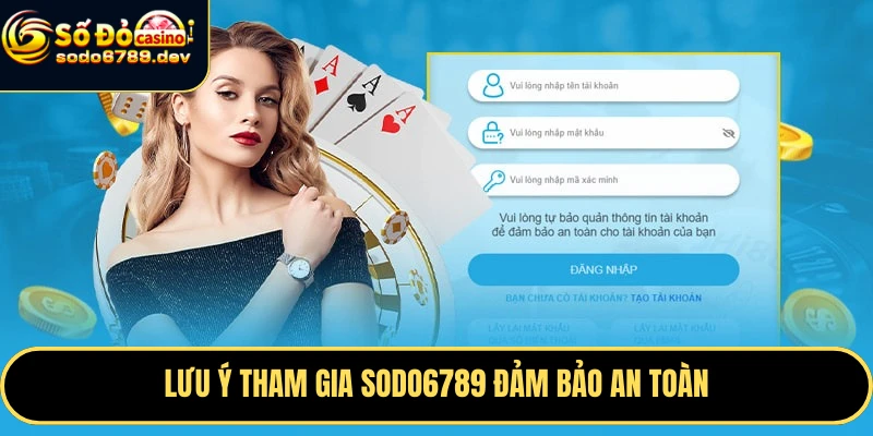 Đăng Nhập Sodo6789 An Toàn, Dễ Dàng Và Những Lợi Ích Nổi Bật 4 Lưu ý tham gia Sodo6789 đảm bảo an toàn