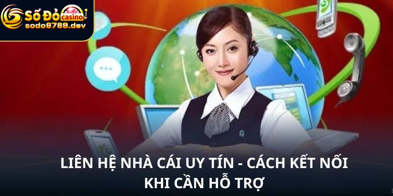 Liên Hệ Sodo6789 - Các Phương Thức Liên Lạc Hiệu Quả 4 Những thông tin thường nhận cần hỗ trợ